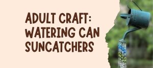Adult Craft: Watering Can Suncatchers